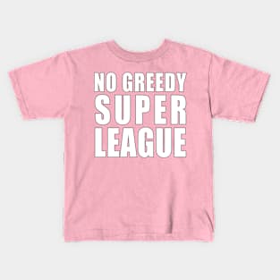 No greedy Super league, Ban European super league Kids T-Shirt